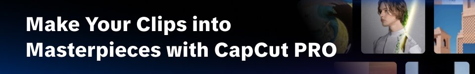CAPCUT PRO BANNER MAKE YOUR CLIPS